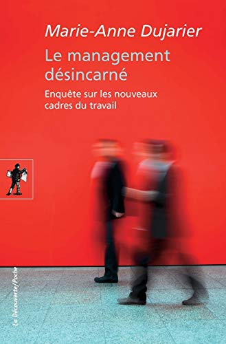 Le management désincarné : enquête sur les nouveaux cadres du travail