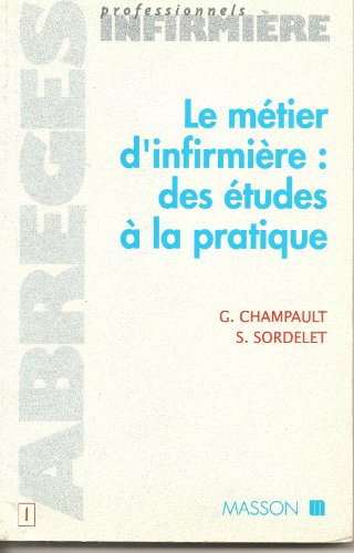 le metier d'infirmiere . des etudes a la pratique