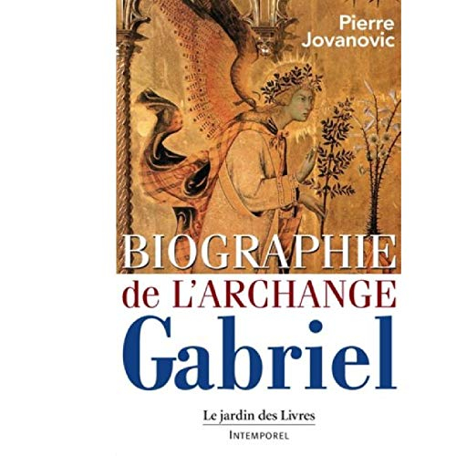 Biographie de l'archange Gabriel : de Marie, à Mahomet et de Sumer à nos jours