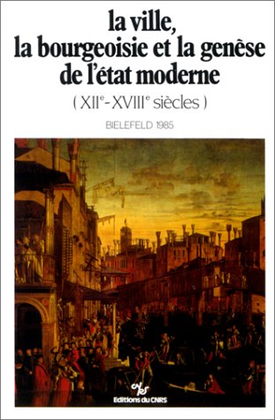 la ville, la bourgeoisie et la genèse de l'État moderne : xiie-xviiie siècle