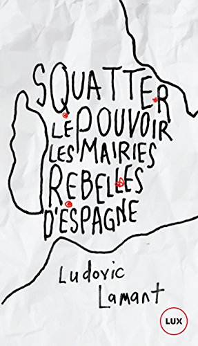 Squatter le pouvoir : mairies rebelles d'Espagne