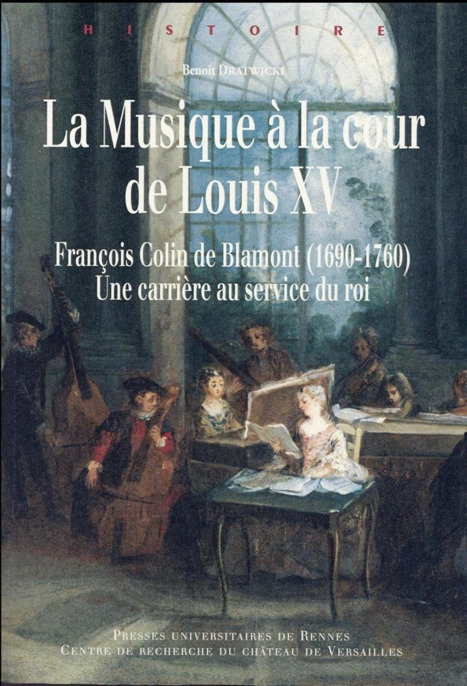 La musique à la cour de Louis XV : François Colin de Blamont (1690-1760) : une carrière au service d