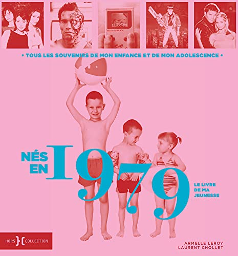 Nés en 1979 : le livre de ma jeunesse : tous les souvenirs de mon enfance et de mon adolescence