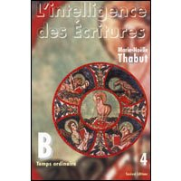 L'intelligence des Ecritures : comprendre la parole de Dieu chaque dimanche en paroisse. Vol. 4. Ann