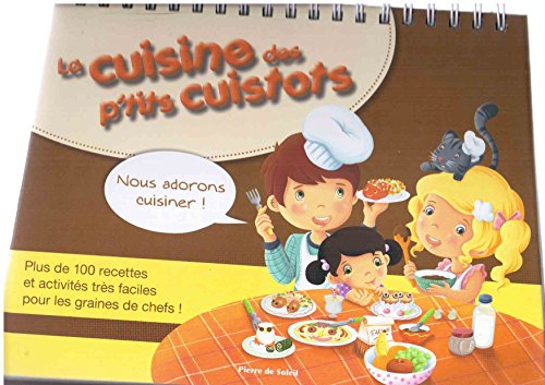 La cuisine des p'tits cuistots : plus de 100 recettes et activités très faciles pour les graines de 