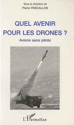 Quel avenir pour les drones ? : avions sans pilote