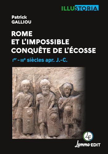 Rome et l'impossible conquête de l'Ecosse : Ier-IIIe siècles apr. J.-C.