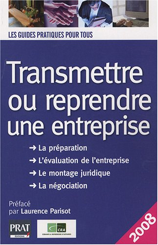 Transmettre ou reprendre une entreprise : la préparation, l'évaluation de l'entreprise, le montage j