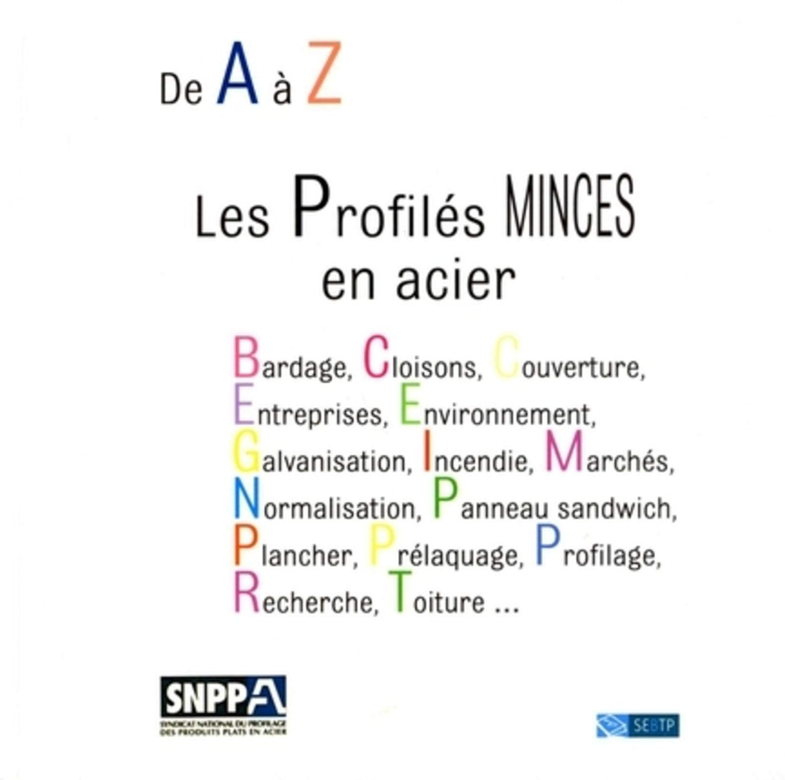 Les profilés minces en acier : de A à Z : bardage, cloisons, couverture, entreprises, environnement,
