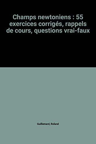 Physique, champs newtoniens, Deug scientifiques, prépas scientifiques : 55 exercices corrigés, rappe
