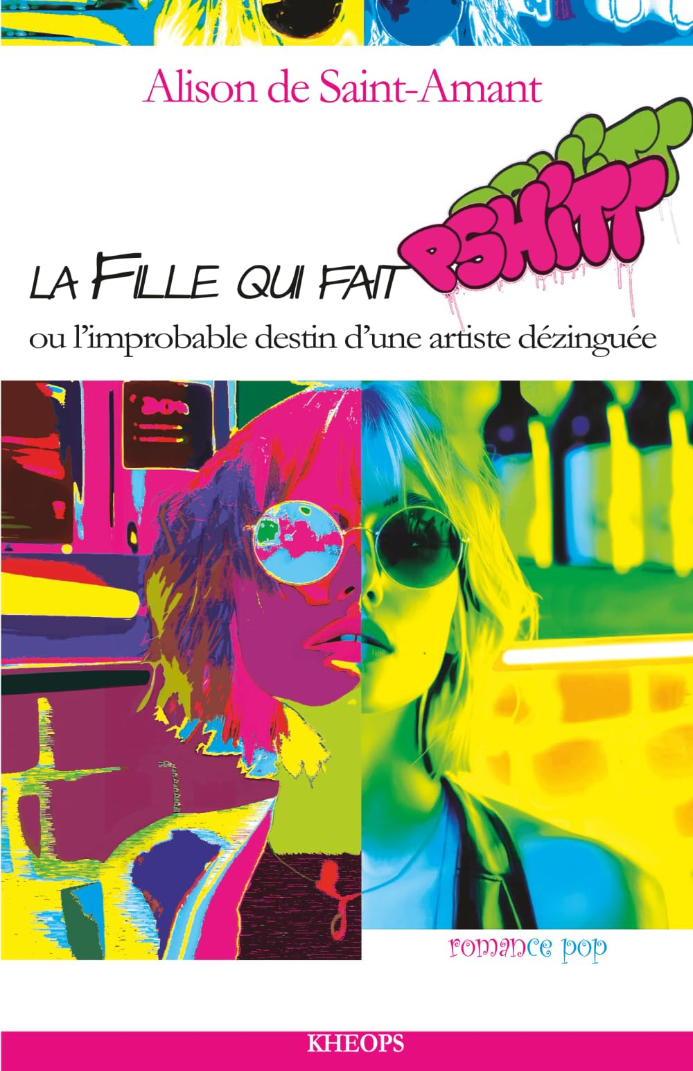 LA FILLE QUI FAIT PSHITT: L'improbable destin d'une artiste dézinguée