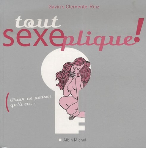 Tout sexeplique ! : Pour ne penser qu'à ça