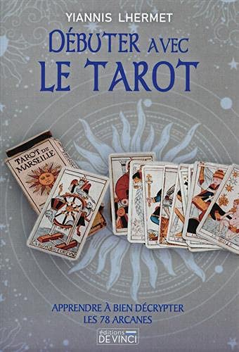 Débuter avec le tarot : apprendre à bien décrypter les 78 arcanes