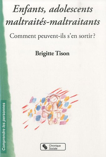 Enfants, adolescents maltraités-maltraitants : comment peuvent-ils s'en sortir ?