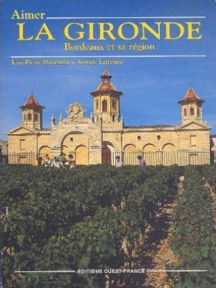 Aimer la Gironde : Bordeaux et sa région
