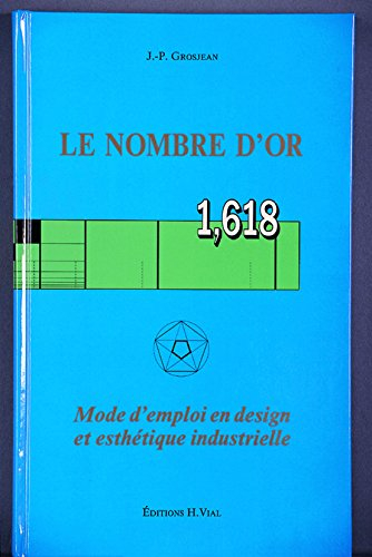 le nombre d'or 1,618 (, règles) : mode d'emploi en design et esthétique industrielle