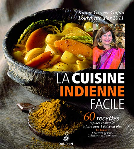 La cuisine indienne facile : 60 recettes rapides et simples à faire avec 1 épice ou plus : avec 5 re