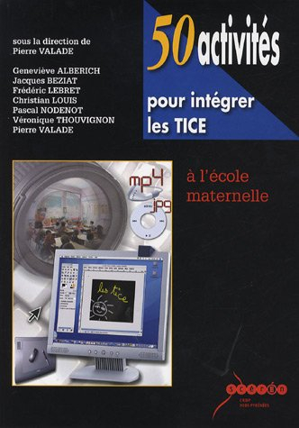 50 activités pour intégrer les TICE à l'école maternelle