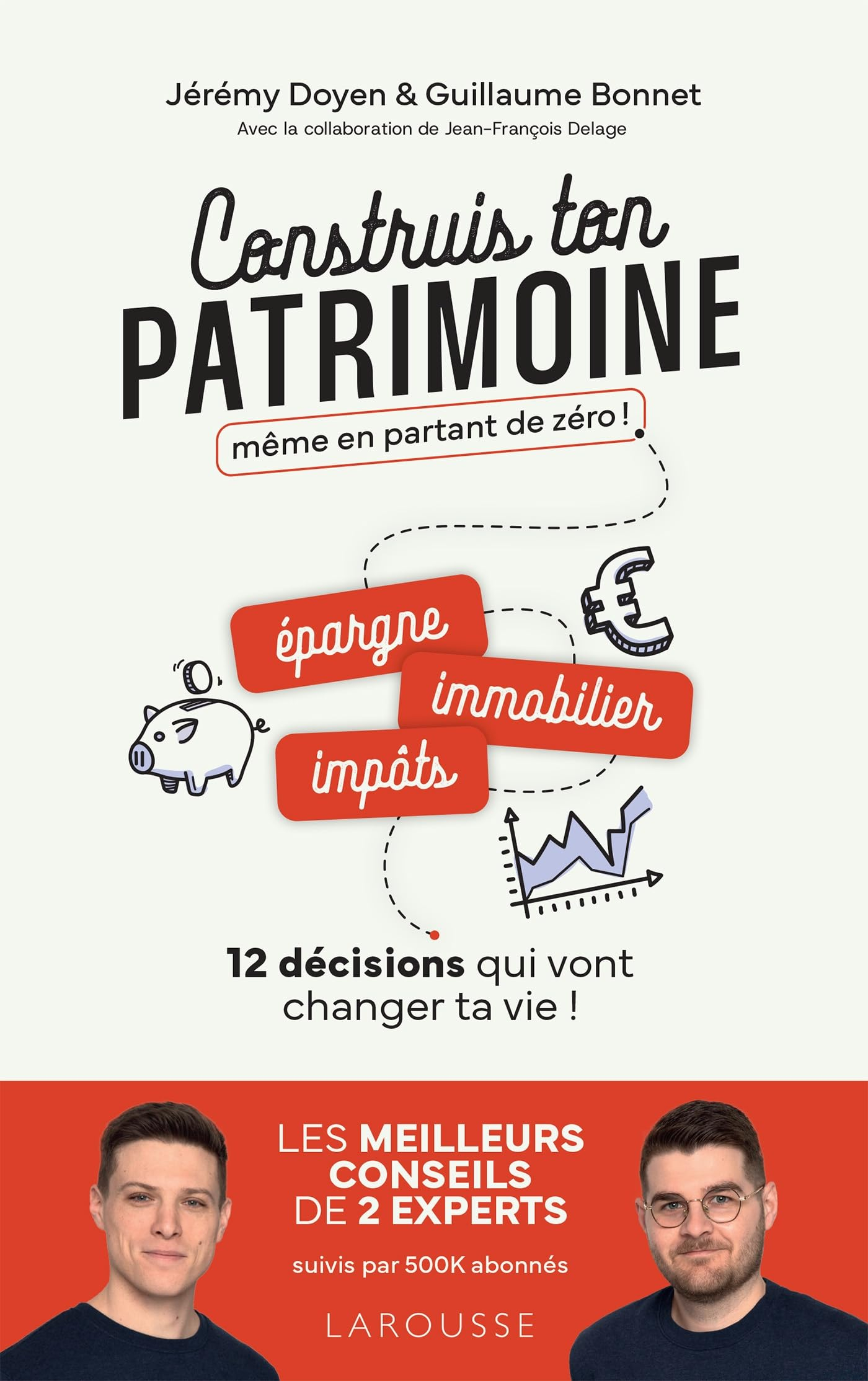 Construis ton patrimoine même en partant de zéro ! : épargne, immobilier, impôts... : 12 décisions q