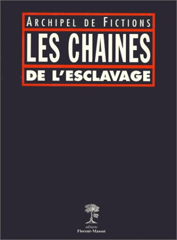 Les chaînes de l'esclavage : archipel de fictions