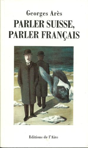 Parler suisse, parler français : guide pratique à l'usage des touristes, congressistes, professeurs 