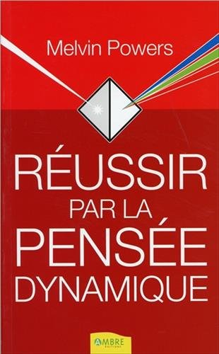 Réussir par la pensée dynamique : les secrets de la réussite