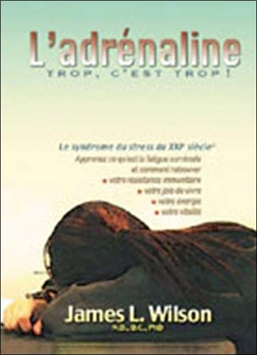 L'adrénaline : Trop c'est trop ! Le syndrome du stress du 21e siècle