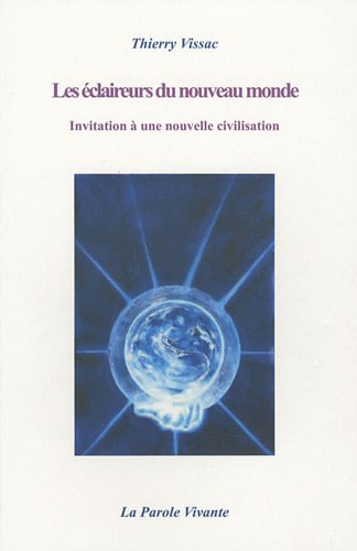 Les éclaireurs du nouveau monde : invitation à une nouvelle civilisation