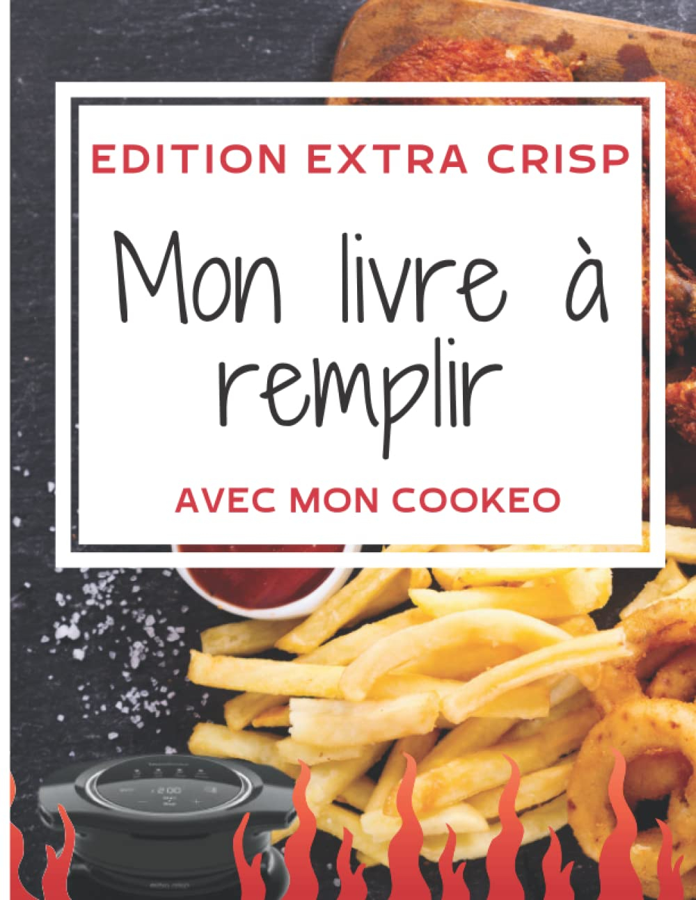 Mon livre de recettes Cookeo à remplir: Spécial extra CRISP - (XL GRAND FORMAT)