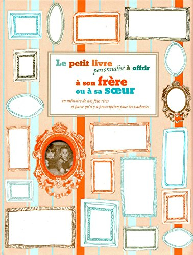 Le petit livre personnalisé à offrir à son frère ou à soeur : en mémoire de nos fous rires et parce 