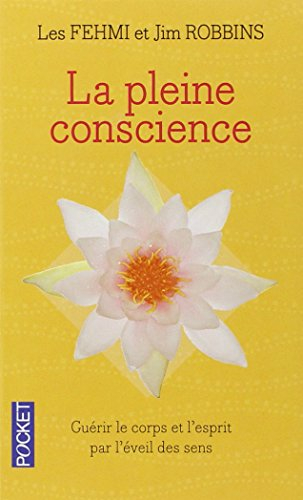 La pleine conscience : guérir le corps et l'esprit par l'éveil de tous les sens