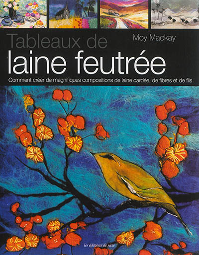 Tableaux de laine feutrée : comment créer de magnifiques compositions de laine cardée, de fibres et 