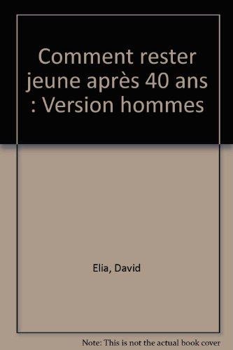 Comment rester jeune après 50 ans. Vol. 1. Version hommes