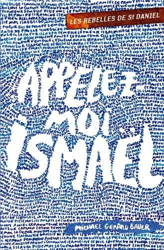 Les rebelles de St Daniel. Vol. 1. Appelez-moi Ismaël