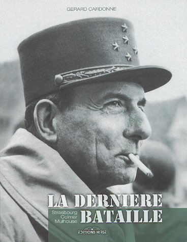 La dernière bataille : Strasbourg, Colmar, Mulhouse
