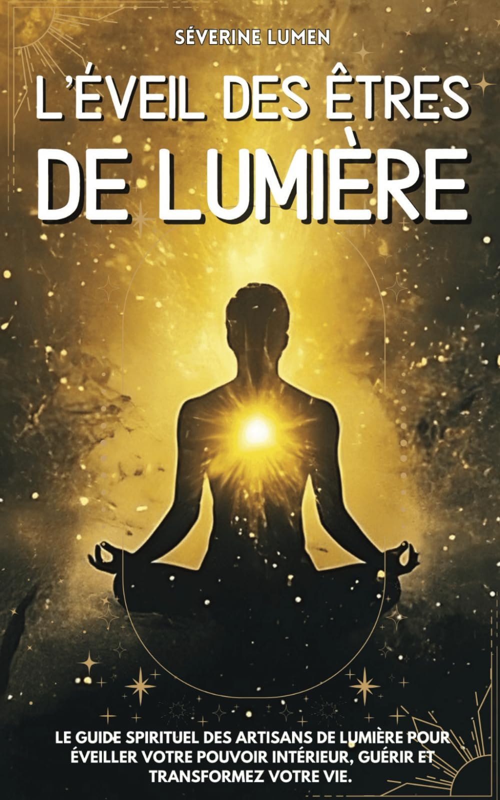 L?éveil des êtres de Lumière: Le guide spirituel des artisans de lumière pour éveiller votre pouvoir