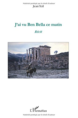 J'ai vu Ben Bella ce matin : récit