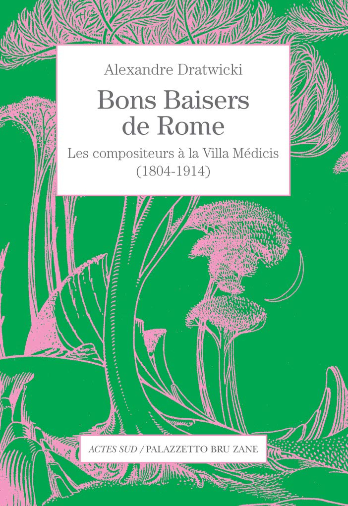 Bons baisers de Rome : les compositeurs à la Villa Médicis (1804-1914)