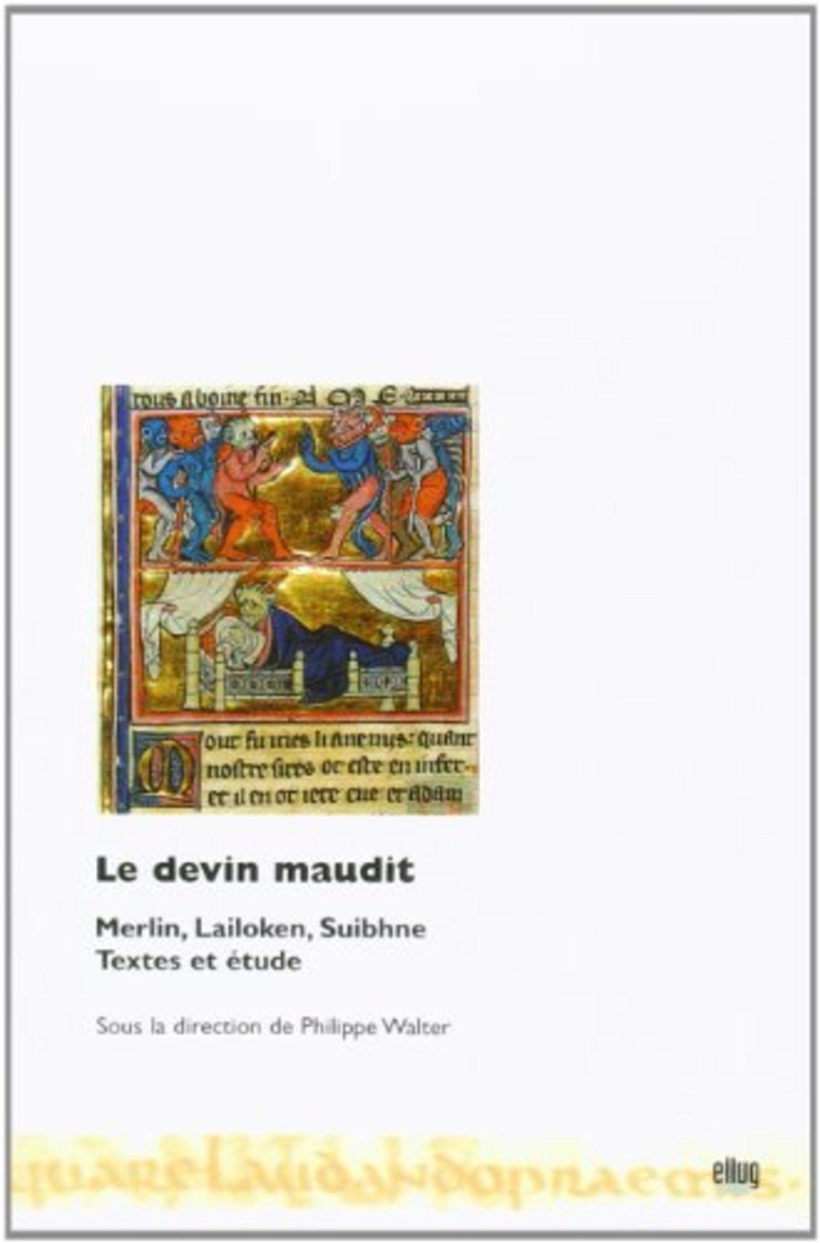 Le devin maudit : Merlin, Lailoken, Suibhne : texte et étude