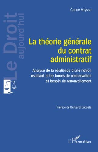 La théorie générale du contrat administratif : analyse de la résilience d'une notion oscillant entre