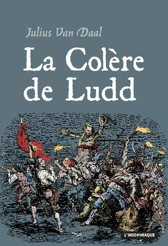 La colère de Ludd : la lutte des classes en Angleterre à l'aube de la révolution industrielle