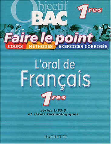 L'oral de français, 1res L-ES-S et séries technologiques : cours, méthodes, exercices corrigés