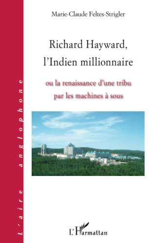 Richard Hayward, l'Indien millionnaire ou La renaissance d'une tribu par les machines à sous
