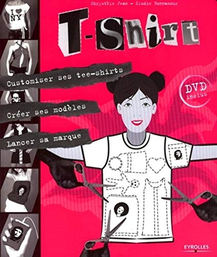 T-shirt : customiser ses tee-shirts, créer ses modèles, lancer sa marque