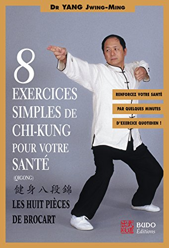 Huit exercices simples de chi-kung pour votre santé : les huit pièces de brocart : renforcez votre s