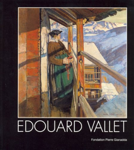 Edouard Vallet : exposition, Fondation Pierre Gianadda, Martigny, Suisse, 17 novembre 2006-4 mars 20