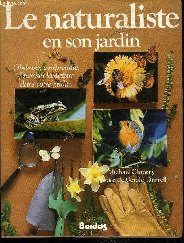 Le Naturaliste en son jardin : observer, comprendre, favoriser la nature dans votre jardin