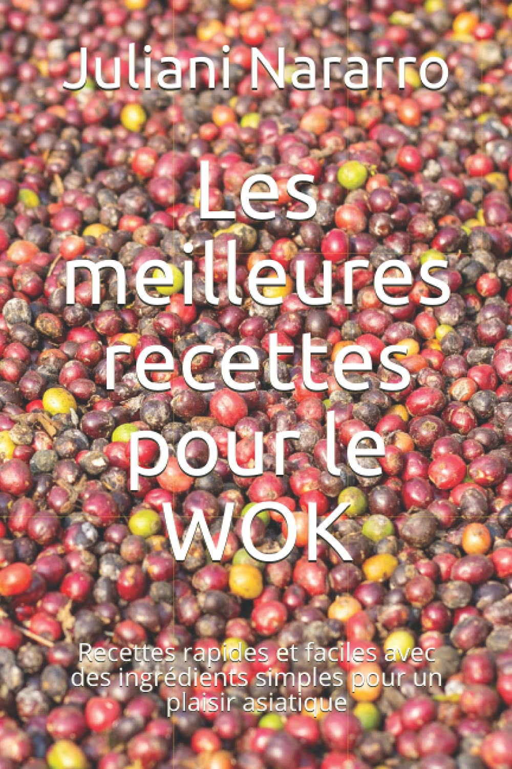 Les meilleures recettes pour le WOK: Recettes rapides et faciles avec des ingrédients simples pour u