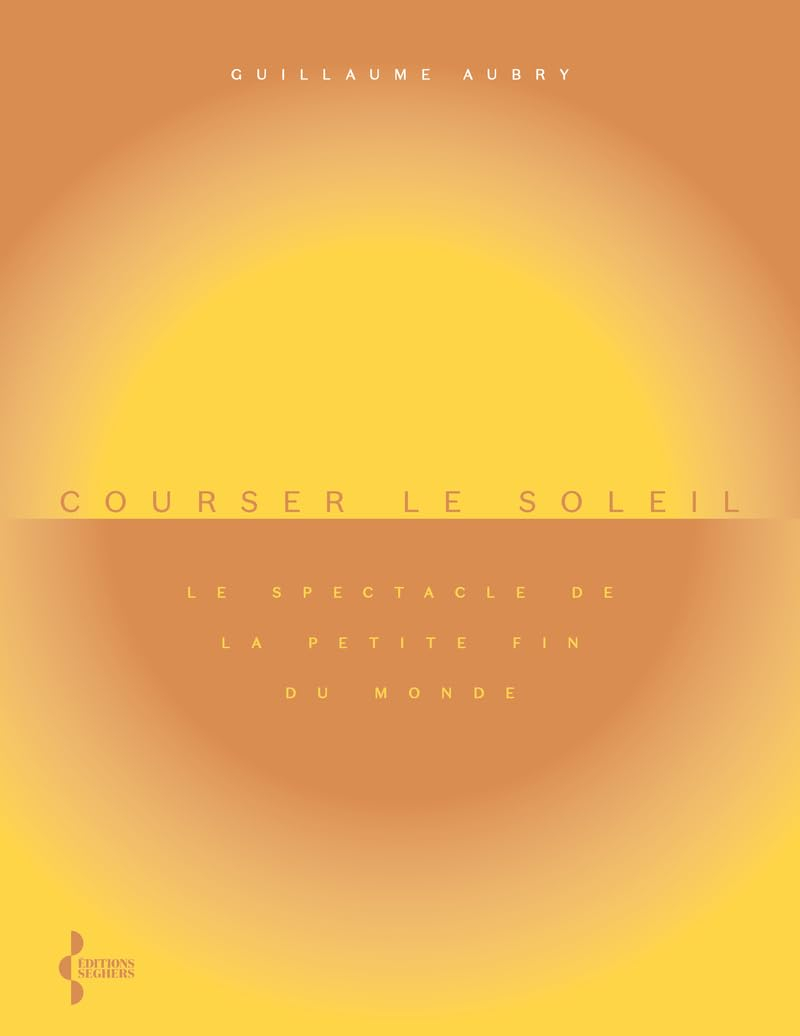 Courser le soleil : le spectacle de la petite fin du monde