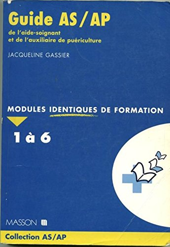 guide as-ap de l'aide soignant et de l'auxiliaire de puériculture : modules identiques de formation 